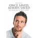 Once Saved, Always Saved: But When Are We Truly Saved?