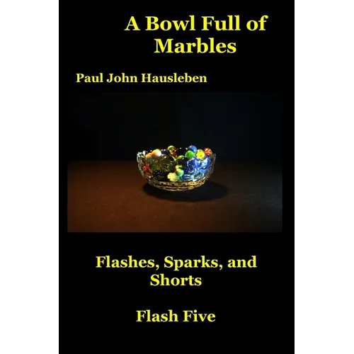 A Bowl Full of Marbles: Flashes, Sparks, and Shorts. Flash Five