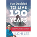I've Decided to Live 120 Years: The Ancient Secret to Longevity, Vitality, and Life Transformation