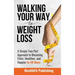 Walking Your Way to Weight Loss: A Simple Two-Part Approach to Becoming Fitter, Healthier, and Happier in 49 Days