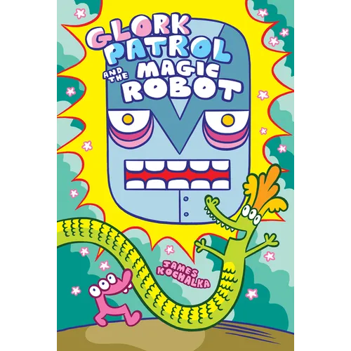 Glork Patrol (Book 3): Glork Patrol and the Magic Robot