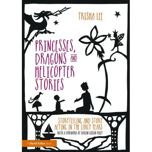 Princesses, Dragons and Helicopter Stories: Storytelling and story acting in the early years