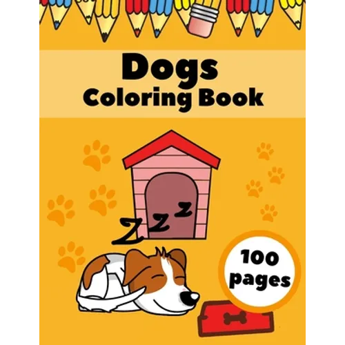 Dogs Coloring Book: Puppies AnimalsFor Kids For Ages 4-8 Dogs Lovers Gifts