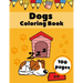 Dogs Coloring Book: Puppies AnimalsFor Kids For Ages 4-8 Dogs Lovers Gifts