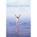 Dancing with Fear: Controlling Stress and Creating a Life Beyond Panic and Anxiety