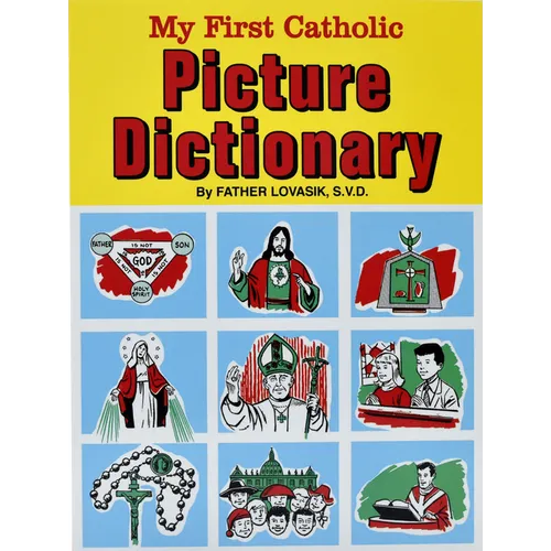 My First Catholic Picture Dictionary: A Handy Guide to Explain the Meaning of Words Used in the Catholic Church - Paperback