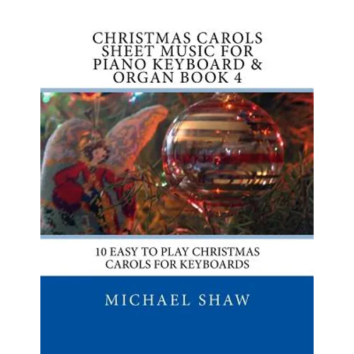 Christmas Carols Sheet Music For Piano Keyboard & Organ Book 4: 10 Easy To Play Christmas Carols For Keyboards