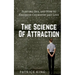 The Science of Attraction: Flirting, Sex, and How to Engineer Chemistry and Love