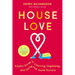 House Love: A Joyful Guide to Cleaning, Organizing, and Loving the Home You're in