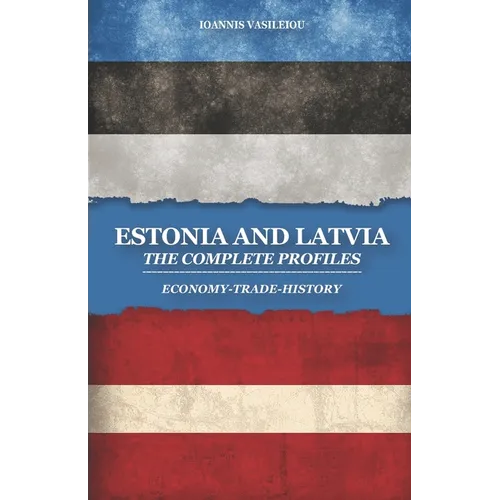 Estonia and Latvia: The Complete Profiles: Economy-Trade-History