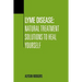 Lyme Disease: Natural Treatment Solutions to Heal Yourself