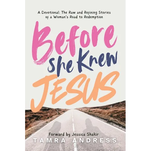 Before She Knew Jesus: A Devotional, The Raw and Refining Stories of a Woman's Road to Redemption - Paperback