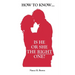 How to Know... Is He or She the Right One?