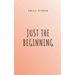 Just The Beginning