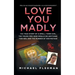Love You Madly: The True Story of a Small-Town Girl, the Young Men She Seduced, and the Murder of Her Mother