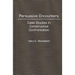 Persuasive Encounters: Case Studies in Constructive Confrontation
