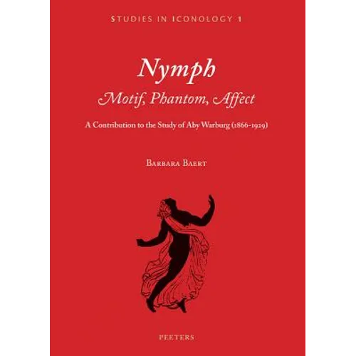 Nymph. Motif, Phantom, Affect: A Contribution to the Study of Aby Warburg (1866-1929)