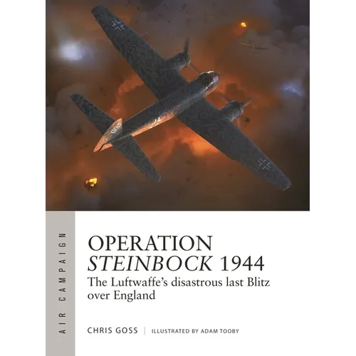 Operation Steinbock 1944: The Luftwaffe's Disastrous Last Blitz Over England