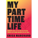 My Part Time Life: How My Long List of Jobs Helped Me Grow A Six Figure Business in 365 Days