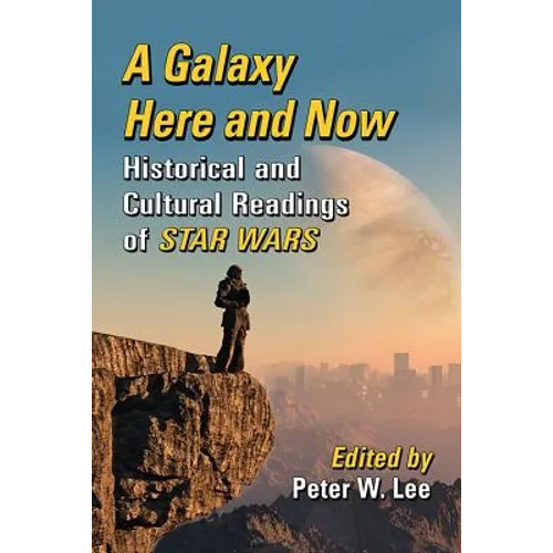 A Galaxy Here and Now: Historical and Cultural Readings of Star Wars