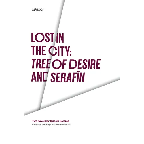 Lost in the City: Tree of Desire and Serafin: Two novels by Ignacio Solares