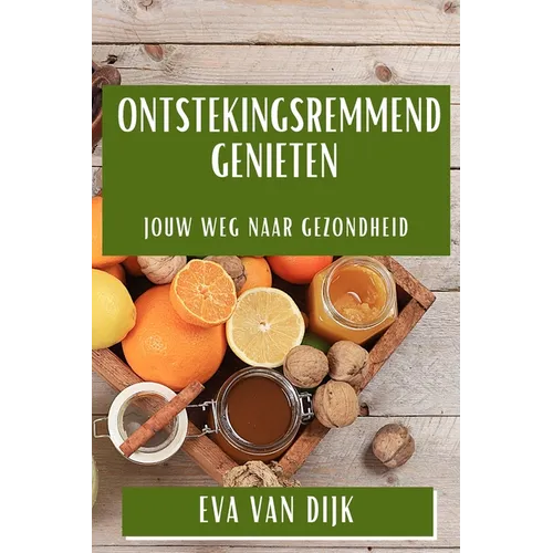Ontstekingsremmend Genieten: Jouw Weg naar Gezondheid