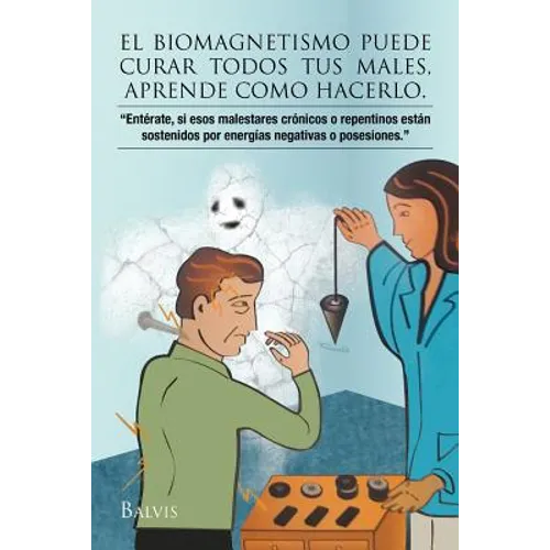 El Biomagnetismo Puede Curar Todos Tus Males, Aprende Como Hacerlo.