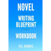 Novel Writing Blueprint Workbook: A novel writer's journal