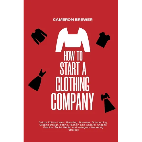 How to Start a Clothing Company - Deluxe Edition Learn Branding, Business, Outsourcing, Graphic Design, Fabric, Fashion Line Apparel, Shopify, Fashion