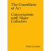 The Guardians of Art: Conversations with Major Collectors