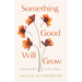 Something Good Will Grow: Finding God's Heart in the Soil of Suffering