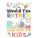 The Would You Rather Game Books For Kids: 200 Questions Would You Rather For Girls Boys Teens Adults (100 pages 6x9)