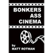 Bonkers Ass Cinema