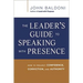 The Leader's Guide to Speaking with Presence: How to Project Confidence, Conviction, and Authority