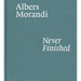 Albers and Morandi: Never Finished