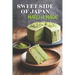 Sweet Side of Japan: Matcha Magic - An Amazing Cookbook Featuring 125 Delightfully Creative Recipes for Matcha Desserts, Savory Snacks, and Beverages
