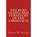 The Holy Vessels and Furniture of the Tabernacle