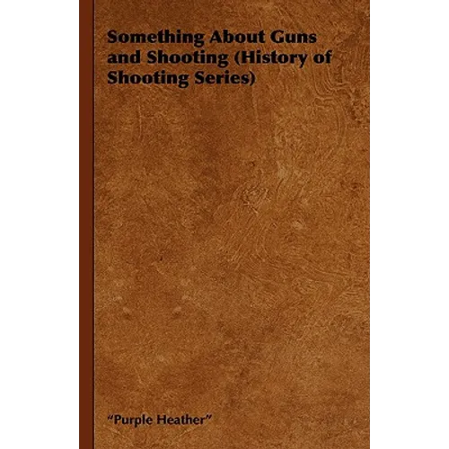 Something about Guns and Shooting (History of Shooting Series)