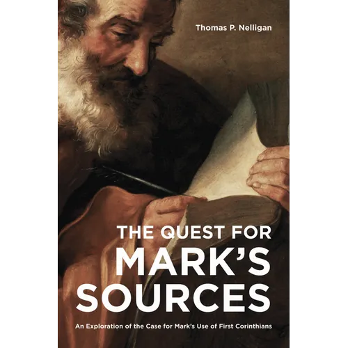 The Quest for Mark's Sources: An Exploration of the Case for Mark's Use of First Corinthians