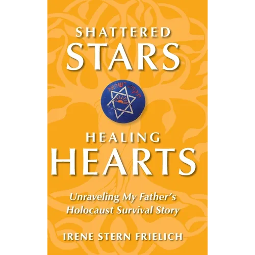 Shattered Stars Healing Hearts: Unraveling My Father's Holocaust Survival Story