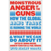 Monstrous Anger of the Guns: How the Global Arms Trade Is Ruining the World and What We Can Do about It