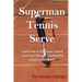 Superman Tennis Serve: Learn How To Serve Fastest Serve Ever With Scientifically Proven Techniques!