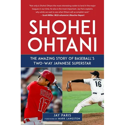 Shohei Ohtani: The Amazing Story of Baseball's Two-Way Japanese Superstar