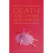 How to Survive Death and Other Inconveniences