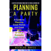 Planning a Party: A Step by Step Guide from Start to Finish & Beyond Fun (A Guide to Planning Great Parties and Great Ideas to Get a Successful Party