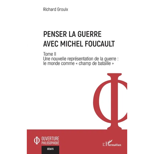 Penser la guerre avec Michel Foucault: Tome II Une nouvelle représentation de la guerre: le monde comme champ de bataille