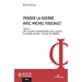 Penser la guerre avec Michel Foucault: Tome II Une nouvelle représentation de la guerre: le monde comme champ de bataille