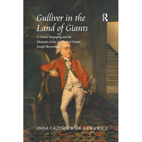 Gulliver in the Land of Giants: A Critical Biography and the Memoirs of the Celebrated Dwarf Joseph Boruwlaski