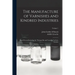 The Manufacture of Varnishes and Kindred Industries: Based On and Including the "Drying Oils and Varnishes" of Ach. Livache; Volume 1