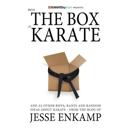 Break the Box of Karate: and 25 Other Riffs, Rants and Random Ideas about Karate